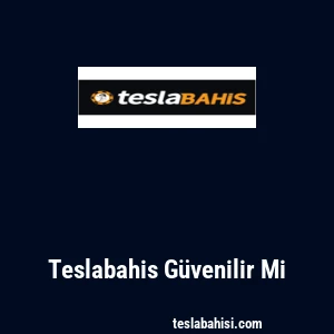 Teslabahis Güvenilir Mi
