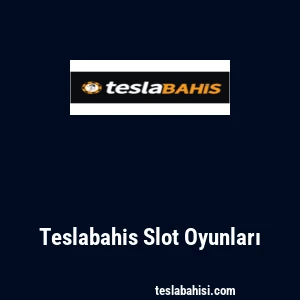 Teslabahis Slot Oyunları