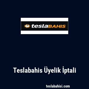 Teslabahis Üyelik İptali