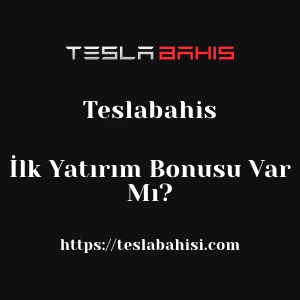 Teslabahis İlk Yatırım Bonusu Var Mı?