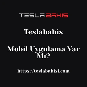 Teslabahis Mobil Uygulama Var Mı?