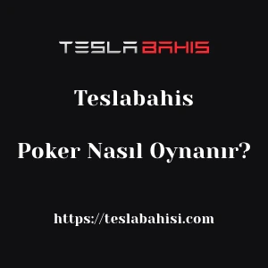 Teslabahis Poker Nasıl Oynanır?