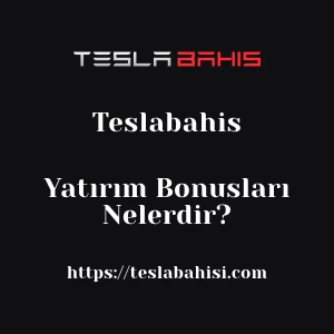 Teslabahis Yatırım Bonusları Nelerdir?